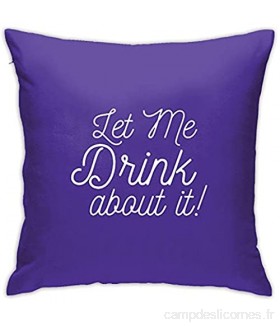 Taie d\'oreiller carrée avec inscription « Let Me Drink About It » - 45 7 x 45 7 cm - Ultra douce et confortable